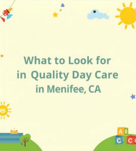 What to Look for in a Quality Day Care Center in Menifee CA