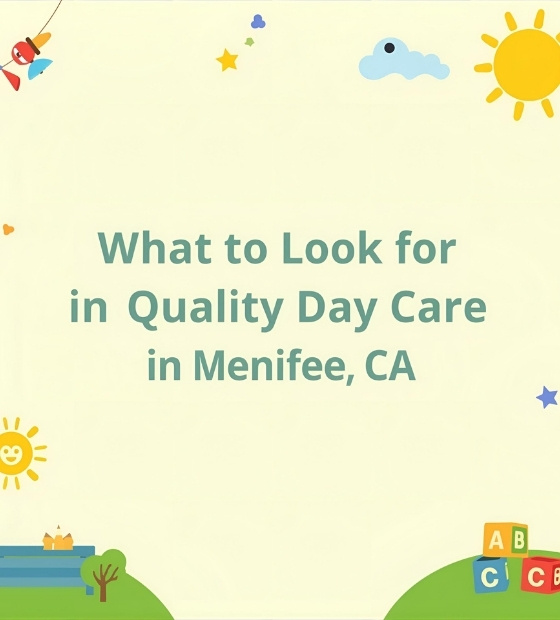 What to Look for in a Quality Day Care Center in Menifee CA